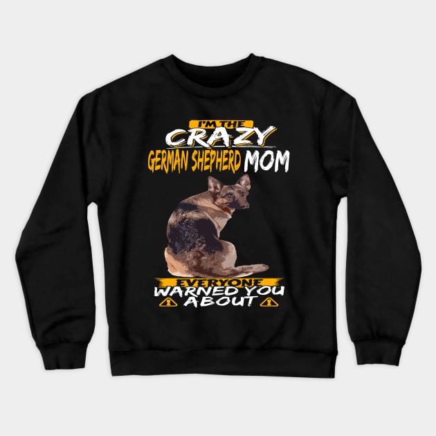 I'm The Crazy German Shepherd Mom Everyone Warned You About Crewneck Sweatshirt by Ravens